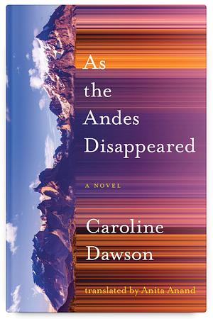 As the Andes Disappeared by Caroline Dawson