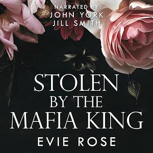 Stolen by the Mafia King by Evie Rose