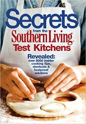 Secrets from the Southern Living Test Kitchens by Southern Living Inc.