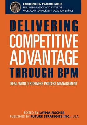Delivering Competitive Advantage Through BPM: Real-World Business Process Management by Linus Chow, Paul Lam, Meera Srinivasan