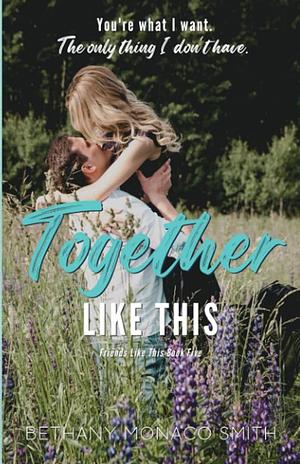Together Like This by Bethany Monaco Smith