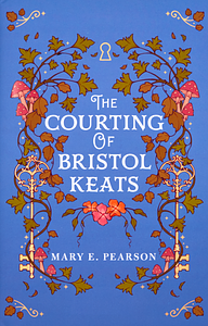 The Courting of Bristol Keats by Mary E. Pearson