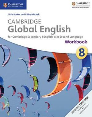 Cambridge Global English Workbook Stage 8: For Cambridge Secondary 1 English as a Second Language by Chris Barker, Libby Mitchell