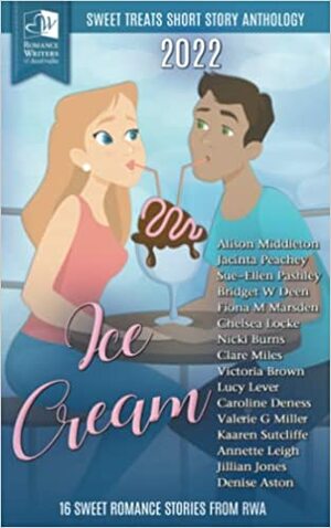 Sweet Treats - Ice Cream: 2022 Romance Writers of Australia Short Story Anthology by Jacinta Peachey, Sue-Ellen Pashley, Alison Middleton