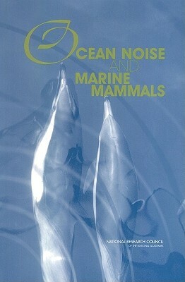 Ocean Noise and Marine Mammals by Division on Earth and Life Studies, Ocean Studies Board, National Research Council