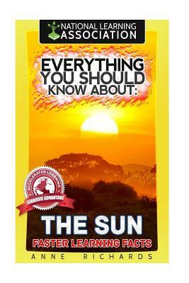 Everything You Should Know About: The Sun Faster Learning Facts by Anne Richards