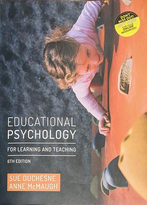 Educational Psychology for Learning and Teaching by Sue Duchesne, Anne McMaugh