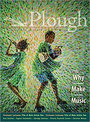 Plough Quarterly No. 31 - Why We Make Music, Issue 31 by Peter Mommsen