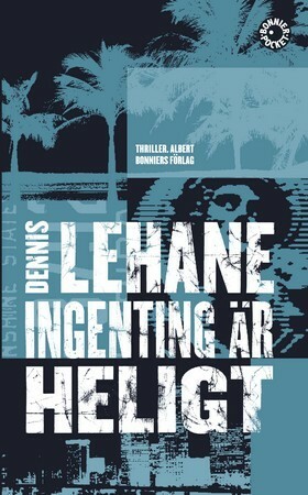 Ingenting är heligt by Dennis Lehane