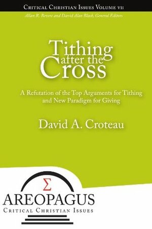 Tithing after the Cross (Areopagus Critical Christian Issues) by David A. Croteau
