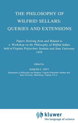 The Philosophy of Wilfrid Sellars: Queries and Extensions: Papers Deriving from and Related to a Workshop on the Philosophy of Wilfrid Sellars Held at by 