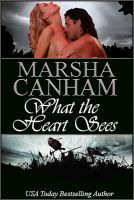 What the Heart Sees by Marsha Canham