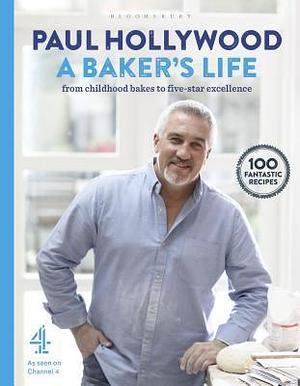 A Baker's Life: From Childhood Bakes to Five-Star Excellence by Paul Hollywood, Paul Hollywood