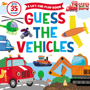 Guess the Vehicles: A Lift-The-Flap Book by Clever Publishing