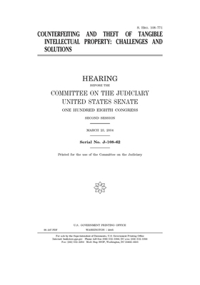 Counterfeiting and theft of tangible intellectual property: challenges and solutions by United States Congress, United States Senate, Committee on the Judiciary (senate)