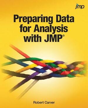 Preparing Data for Analysis with JMP by Robert Carver