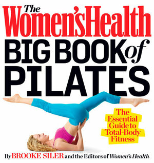 The Women's Health Big Book of Pilates:\xa0The Essential Guide to Total Body Fitness by Brooke Siler, Women's Health