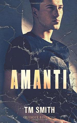 Amanti by T.M. Smith, T.M. Smith