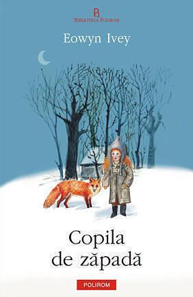 Copila de zapada by Eowyn Ivey, Veronica D. Niculescu