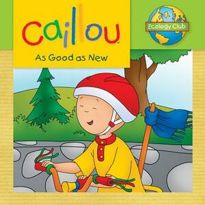 Caillou: As Good as New: Ecology Club by 