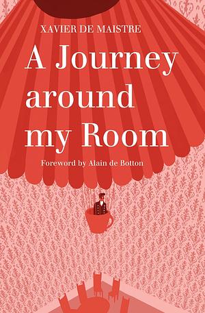 A Journey Around My Room: And a Nocturnal Expedition Around My Room by Xavier de Maistre