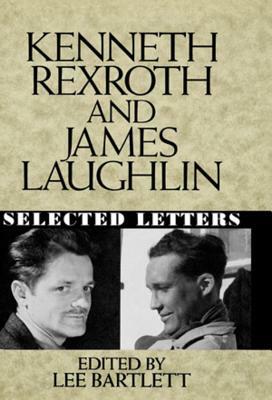 Kenneth Rexroth and James Laughlin: Selected Letters by James Laughlin, Kenneth Rexroth
