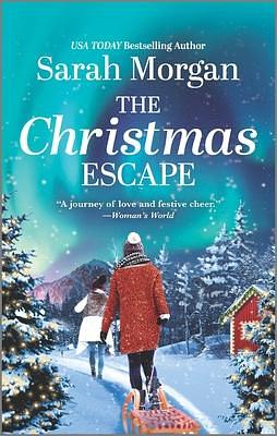 The Christmas Escape: A Captivating Tale of Friendship, Festive Season, and Risking it All Under the Northern Lights for the Biggest Gift of All by Sarah Morgan, Sarah Morgan