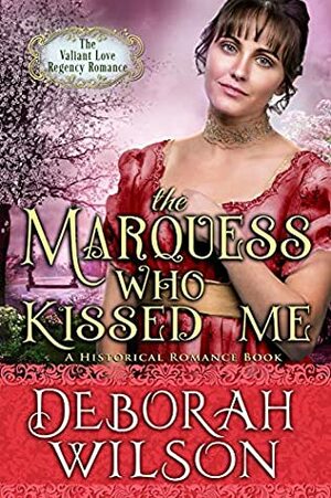 The Marquess Who Kissed Me by Deborah Wilson
