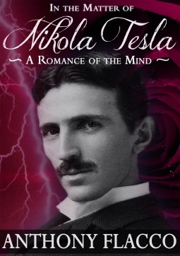 In the Matter of Nikola Tesla: A Romance of the Mind by Anthony Flacco