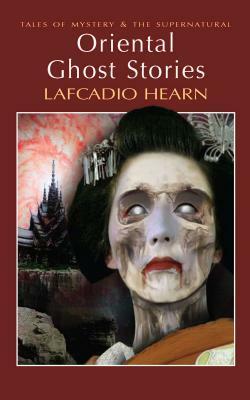 Oriental Ghost Stories by David Stuart Davies, Lafcadio Hearn