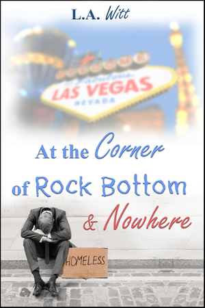 At the Corner of Rock Bottom & Nowhere by L.A. Witt