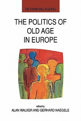 The Politics of Old Age in Europe by Gerhard Naegele, Alan Walker