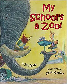 My School's a Zoo! by Stu Smith, David Catrow