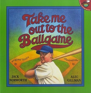 Take Me Out to the Ballgame by Jack Norworth