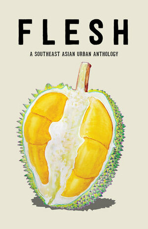 FLESH: A Southeast Asian Urban Anthology by Cassandra Khaw, Terence Toh, Angeline Woon, Simon Rowe