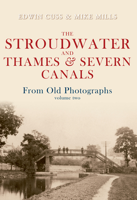 The Stroudwater and Thames and Severn Canals from Old Photographs Volume 2 by Mike Mills, Edwin Cuss