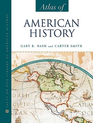 Atlas of American History by Carter Smith, Gary B. Nash