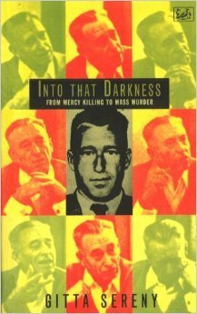Into That Darkness: From Mercy Killing to Mass Murder by Gitta Sereny