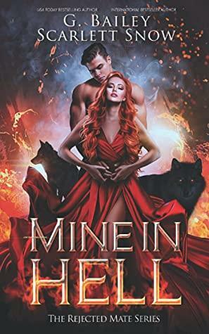 Mine In Hell: A Dark Rejected Mates Romance by G. Bailey, Scarlett Snow