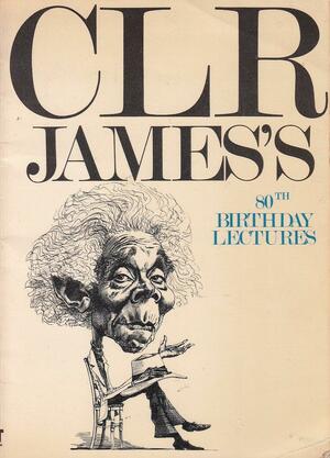 C.L.R. James's 80th Birthday Lectures by Darcus Howe, Margaret Busby