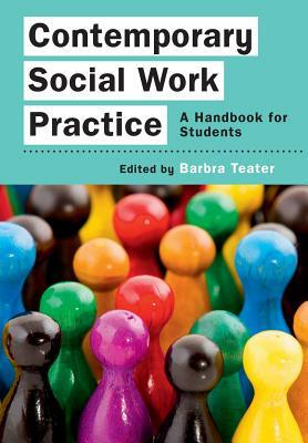 Contemporary Social Work Practice: A Handbook for Students by Barbra Teater