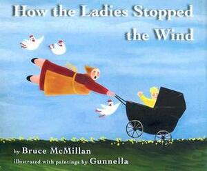 How the Ladies Stopped the Wind by Bruce McMillan, Gunnella