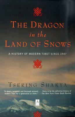 The Dragon in the Land of Snows: A History of Modern Tibet Since 1947 by Tsering Shakya