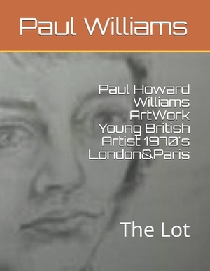 Paul Howard Williams ArtWork Young British Artist 1970's London&Paris: The Lot by Paul Howard Williams