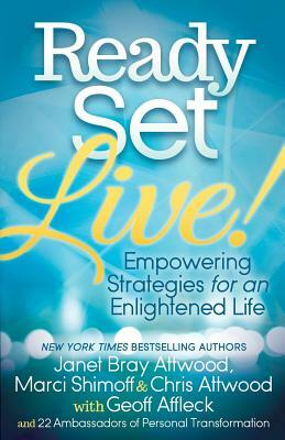 Ready, Set, Live!: Empowering Strategies for an Enlightened Life by Janet Attwood, Marci Shimoff, Chris Attwood
