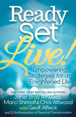 Ready, Set, Live!: Empowering Strategies for an Enlightened Life by Janet Attwood, Chris Attwood, Marci Shimoff