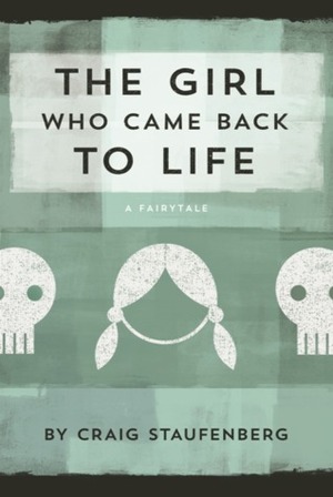 The Girl Who Came Back to Life by Craig Staufenberg