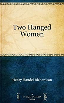 Two Hanged Women by Henry Handel Richardson