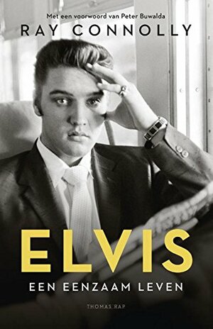 Elvis: een eenzaam leven by Ray Connolly