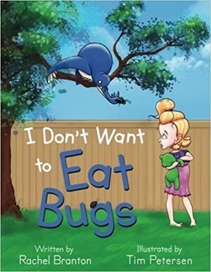 I Don't Want to Eat Bugs by Rachel Branton